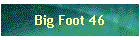 Big Foot 46